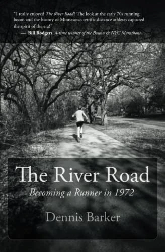 N/A The River Road: Becoming A Runner In 1972 By Dennis Barker 1 N/A The River Road: Becoming A Runner In 1972 By Dennis Barker